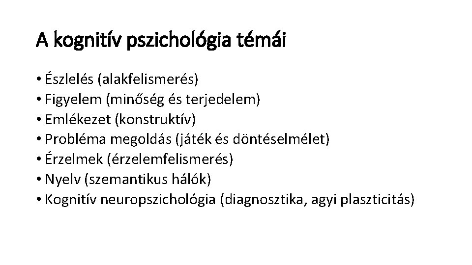 A kognitív pszichológia témái • Észlelés (alakfelismerés) • Figyelem (minőség és terjedelem) • Emlékezet