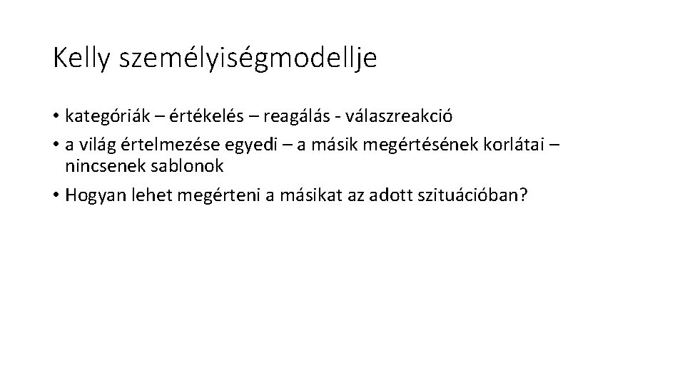 Kelly személyiségmodellje • kategóriák – értékelés – reagálás - válaszreakció • a világ értelmezése