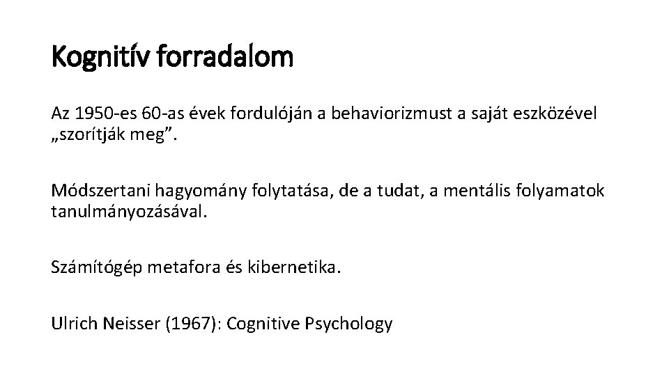 Kognitív forradalom Az 1950 -es 60 -as évek fordulóján a behaviorizmust a saját eszközével