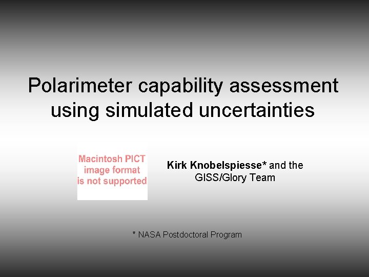 Polarimeter capability assessment using simulated uncertainties Kirk Knobelspiesse* and the GISS/Glory Team * NASA