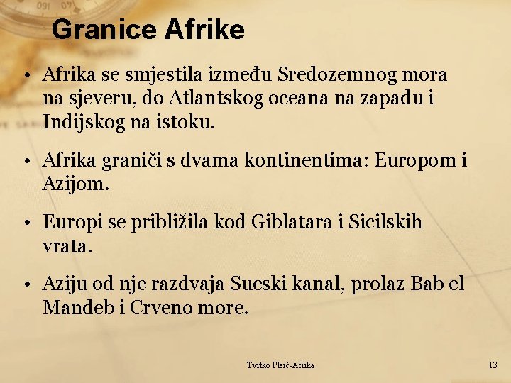 Granice Afrike • Afrika se smjestila između Sredozemnog mora na sjeveru, do Atlantskog oceana