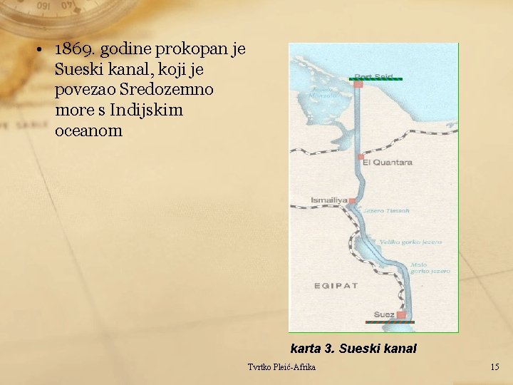  • 1869. godine prokopan je Sueski kanal, koji je povezao Sredozemno more s