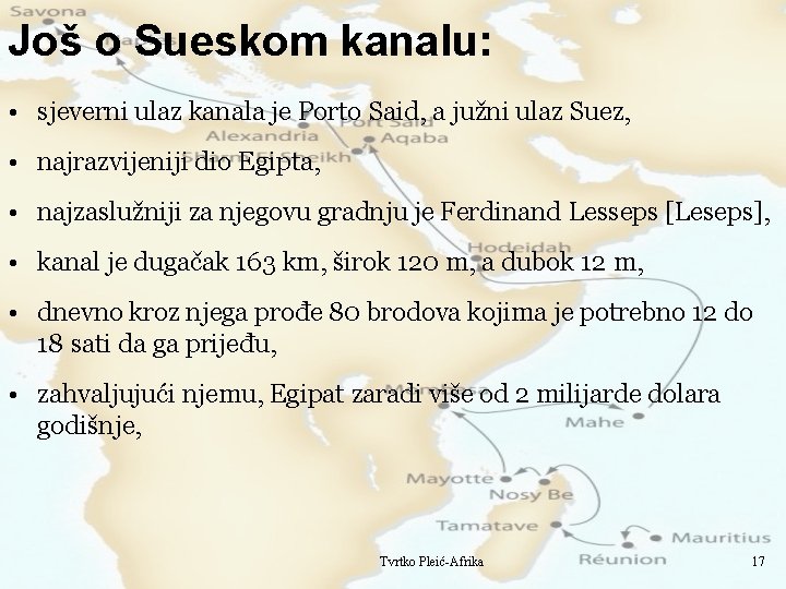 Još o Sueskom kanalu: • sjeverni ulaz kanala je Porto Said, a južni ulaz
