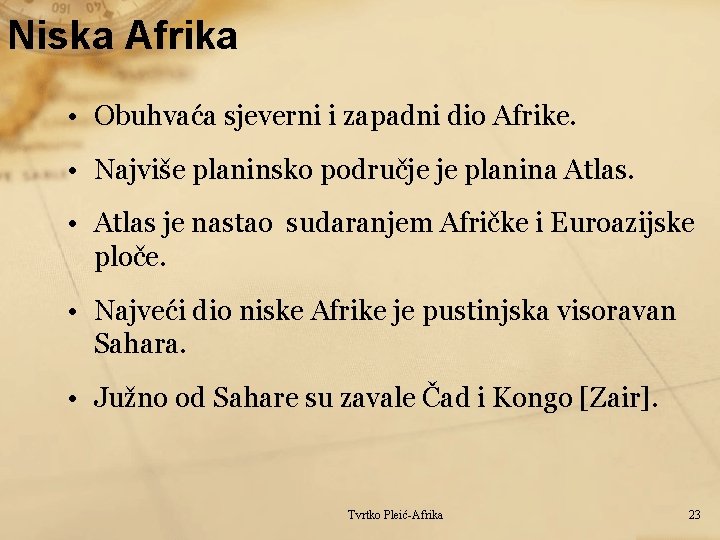 Niska Afrika • Obuhvaća sjeverni i zapadni dio Afrike. • Najviše planinsko područje je