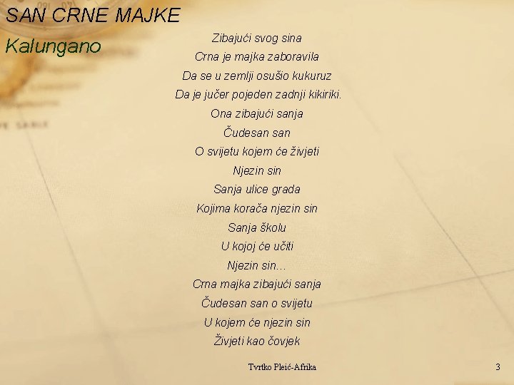 SAN CRNE MAJKE Kalungano Zibajući svog sina Crna je majka zaboravila Da se u