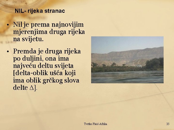 NIL- rijeka stranac • Nil je prema najnovijim mjerenjima druga rijeka na svijetu. •