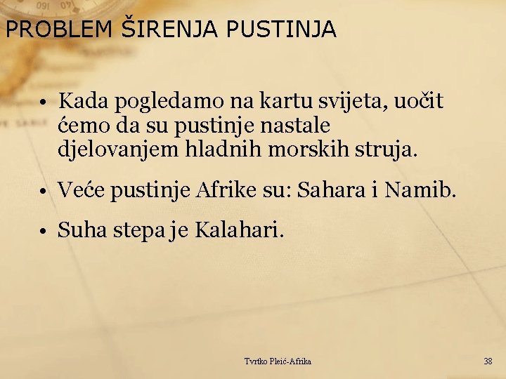 PROBLEM ŠIRENJA PUSTINJA • Kada pogledamo na kartu svijeta, uočit ćemo da su pustinje