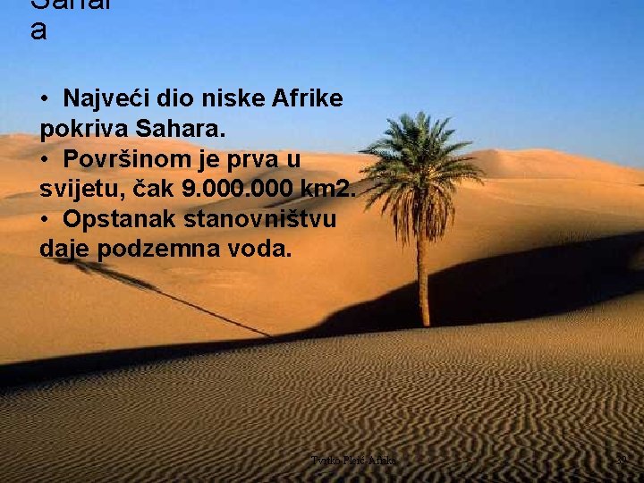 Sahar a • Najveći dio niske Afrike pokriva Sahara. • Površinom je prva u