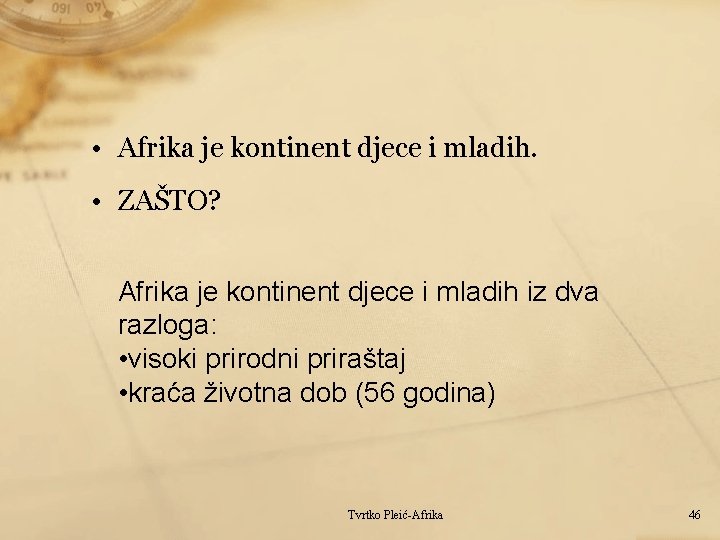  • Afrika je kontinent djece i mladih. • ZAŠTO? Afrika je kontinent djece