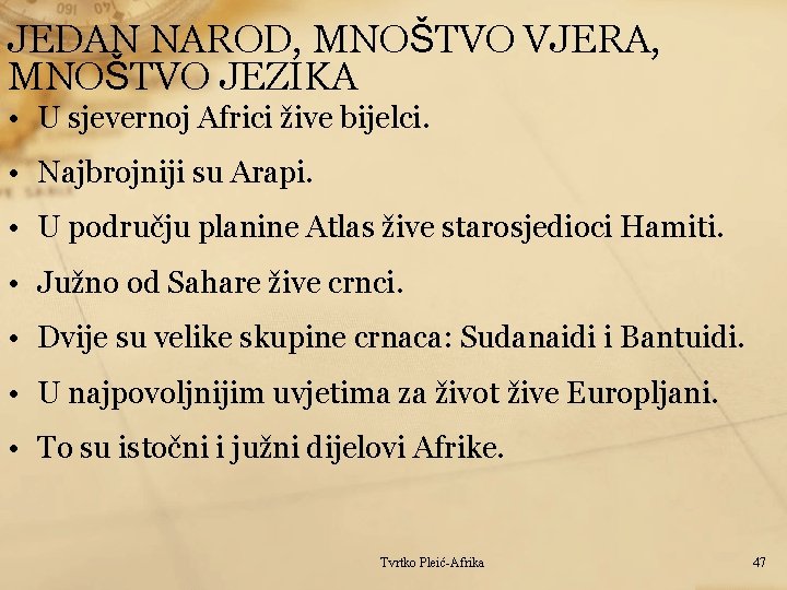 JEDAN NAROD, MNOŠTVO VJERA, MNOŠTVO JEZIKA • U sjevernoj Africi žive bijelci. • Najbrojniji