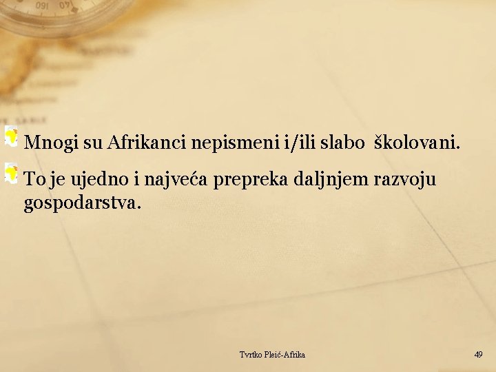 Mnogi su Afrikanci nepismeni i/ili slabo školovani. To je ujedno i najveća prepreka daljnjem