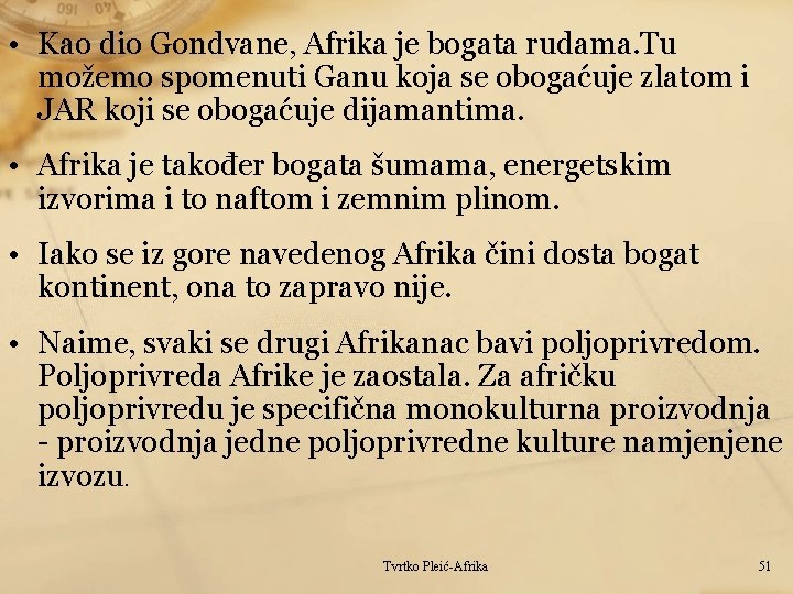  • Kao dio Gondvane, Afrika je bogata rudama. Tu možemo spomenuti Ganu koja