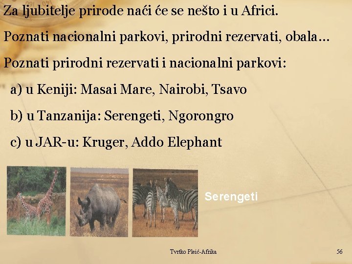 Za ljubitelje prirode naći će se nešto i u Africi. Poznati nacionalni parkovi, prirodni