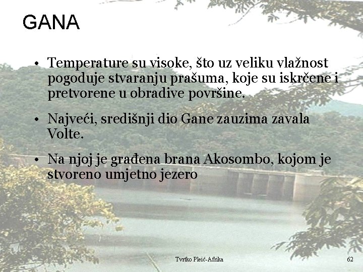 GANA • Temperature su visoke, što uz veliku vlažnost pogoduje stvaranju prašuma, koje su