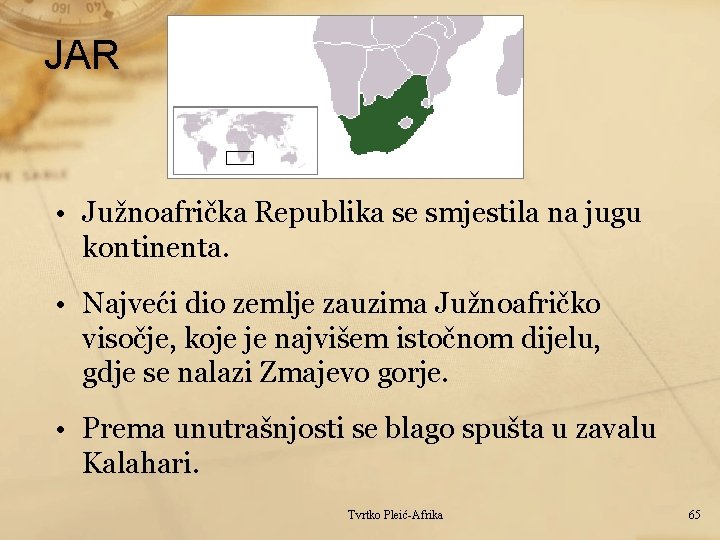 JAR • Južnoafrička Republika se smjestila na jugu kontinenta. • Najveći dio zemlje zauzima