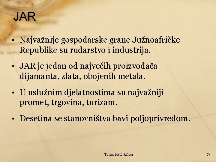 JAR • Najvažnije gospodarske grane Južnoafričke Republike su rudarstvo i industrija. • JAR je