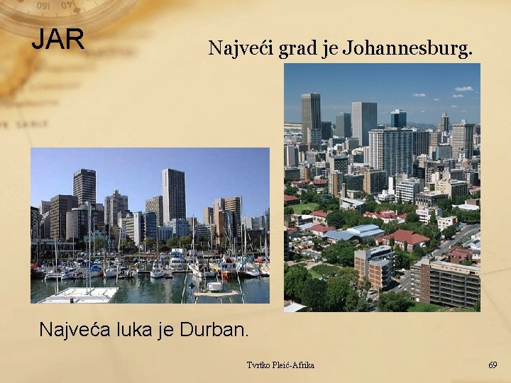 JAR Najveći grad je Johannesburg. Najveća luka je Durban. Tvrtko Pleić-Afrika 69 