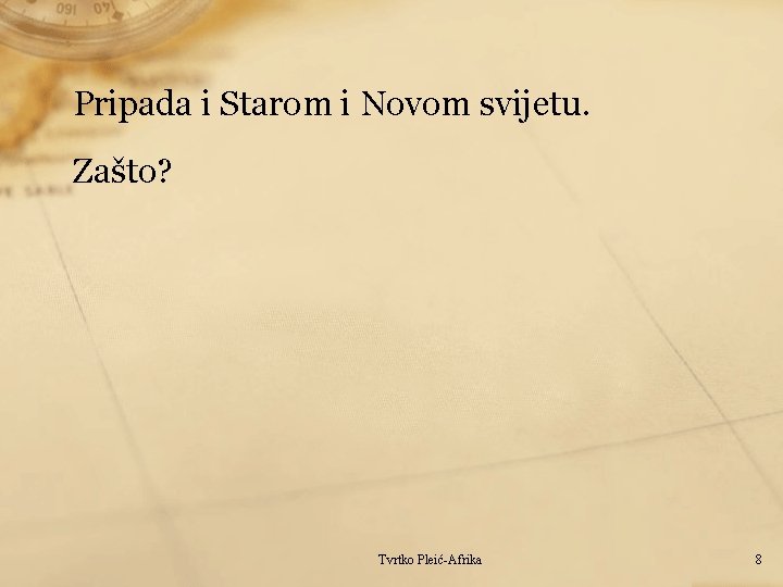 Pripada i Starom i Novom svijetu. Zašto? Tvrtko Pleić-Afrika 8 