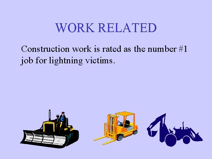 WORK RELATED Construction work is rated as the number #1 job for lightning victims.