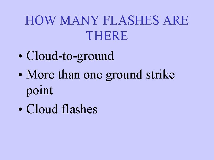 HOW MANY FLASHES ARE THERE • Cloud-to-ground • More than one ground strike point