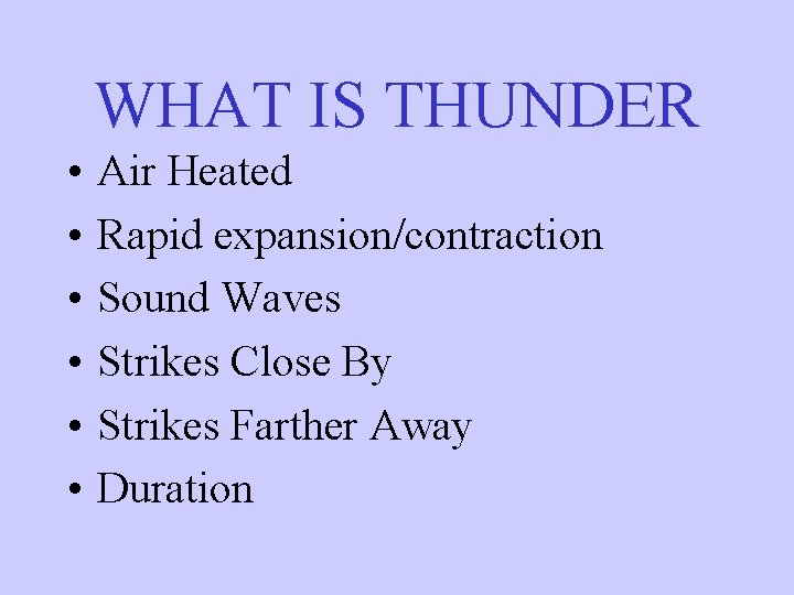 WHAT IS THUNDER • • • Air Heated Rapid expansion/contraction Sound Waves Strikes Close