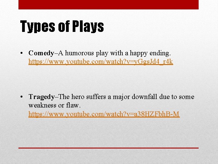 Types of Plays • Comedy–A humorous play with a happy ending. https: //www. youtube.