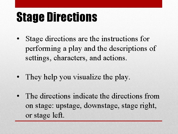 Stage Directions • Stage directions are the instructions for performing a play and the