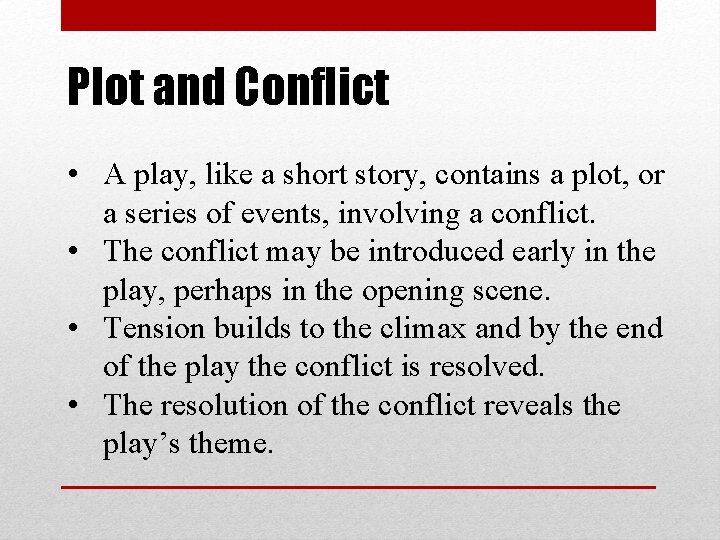 Plot and Conflict • A play, like a short story, contains a plot, or