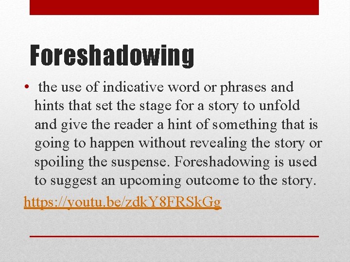 Foreshadowing • the use of indicative word or phrases and hints that set the