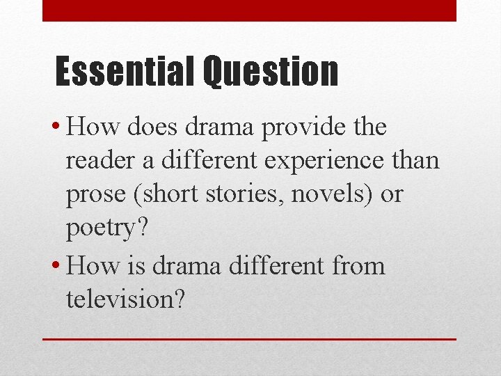 Essential Question • How does drama provide the reader a different experience than prose