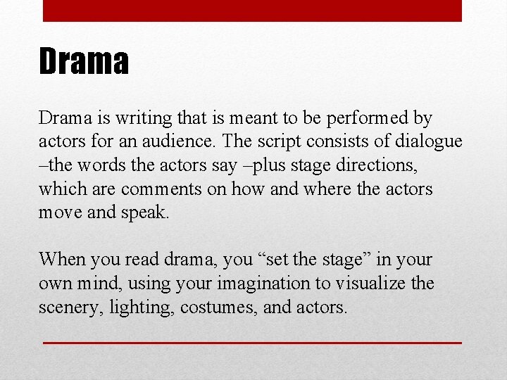 Drama is writing that is meant to be performed by actors for an audience.