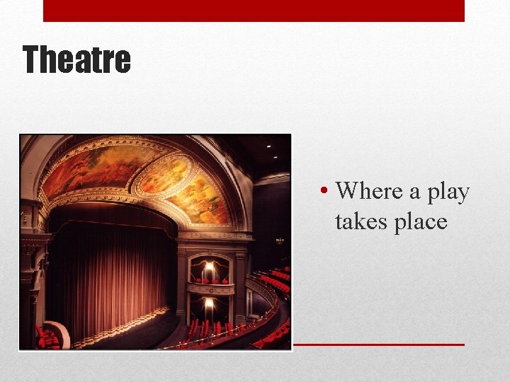 Theatre • Where a play takes place 