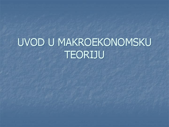 UVOD U MAKROEKONOMSKU TEORIJU 