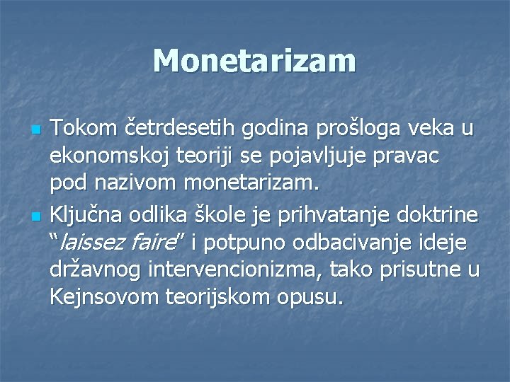 Monetarizam n n Tokom četrdesetih godina prošloga veka u ekonomskoj teoriji se pojavljuje pravac