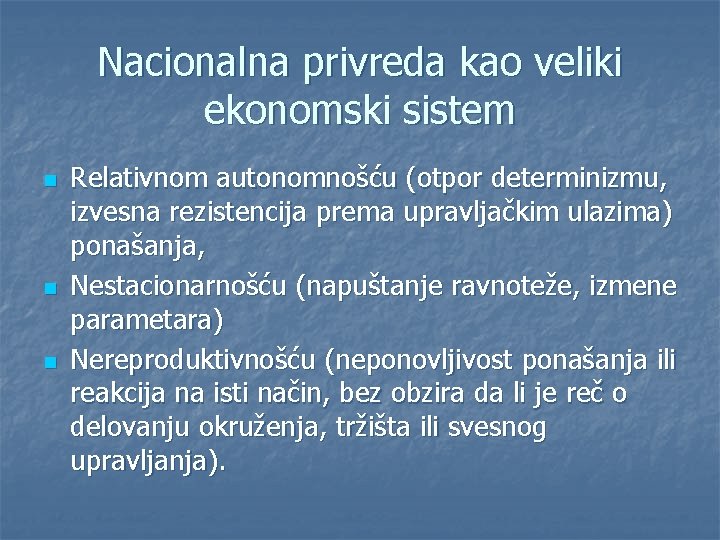 Nacionalna privreda kao veliki ekonomski sistem n n n Relativnom autonomnošću (otpor determinizmu, izvesna