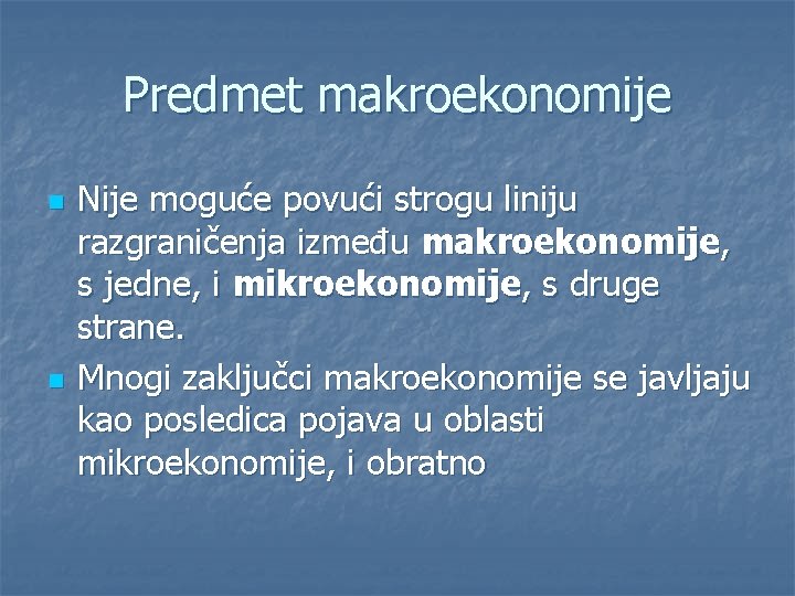 Predmet makroekonomije n n Nije moguće povući strogu liniju razgraničenja između makroekonomije, s jedne,