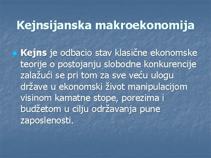 Kejnsijanska makroekonomija n Kejns je odbacio stav klasične ekonomske teorije o postojanju slobodne konkurencije