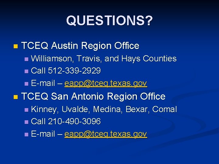 QUESTIONS? n TCEQ Austin Region Office Williamson, Travis, and Hays Counties n Call 512