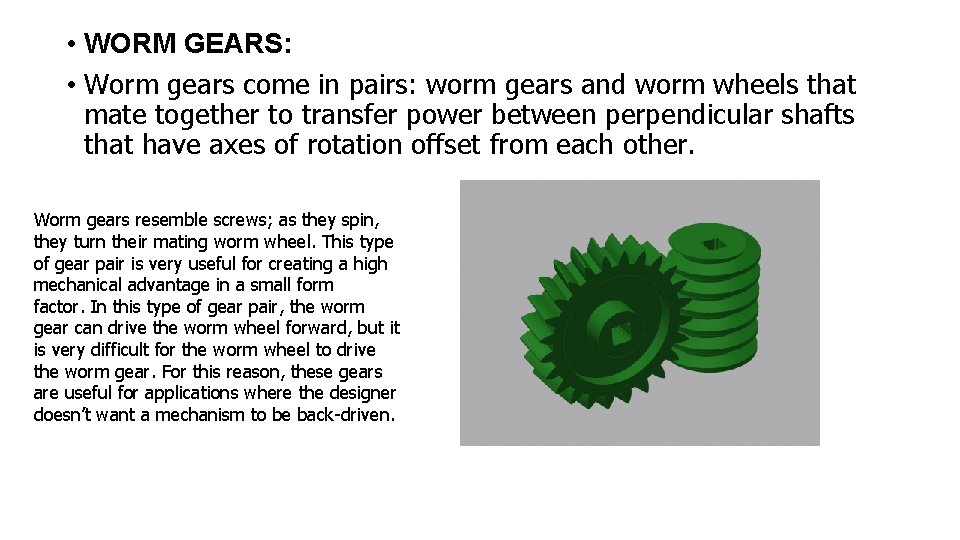 • WORM GEARS: • Worm gears come in pairs: worm gears and worm • WORM GEARS: • Worm gears come in pairs: worm gears and worm