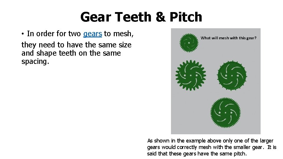 Gear Teeth & Pitch • In order for two gears to mesh, they need Gear Teeth & Pitch • In order for two gears to mesh, they need