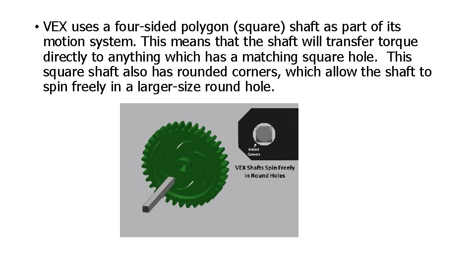 • VEX uses a four-sided polygon (square) shaft as part of its motion • VEX uses a four-sided polygon (square) shaft as part of its motion