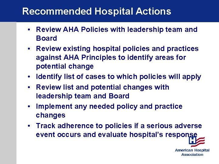 Recommended Hospital Actions • Review AHA Policies with leadership team and Board • Review