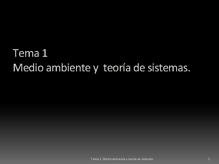 Tema 1 Medio ambiente y teoría de sistemas. Tema 1. Medio ambiente y teoría