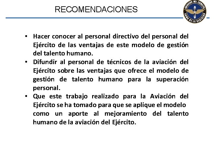 RECOMENDACIONES • Hacer conocer al personal directivo del personal del Ejército de las ventajas