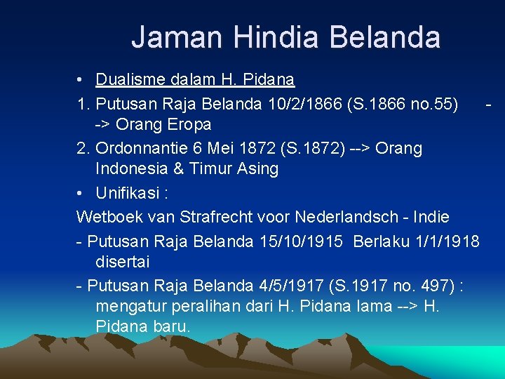 Jaman Hindia Belanda • Dualisme dalam H. Pidana 1. Putusan Raja Belanda 10/2/1866 (S.