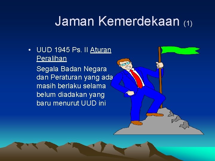 Jaman Kemerdekaan (1) • UUD 1945 Ps. II Aturan Peralihan Segala Badan Negara dan