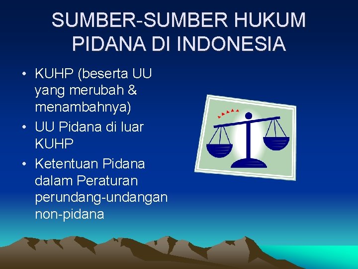 SUMBER-SUMBER HUKUM PIDANA DI INDONESIA • KUHP (beserta UU yang merubah & menambahnya) •