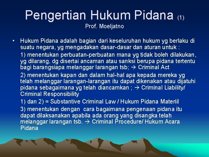 Pengertian Hukum Pidana (1) Prof. Moeljatno • Hukum Pidana adalah bagian dari keseluruhan hukum