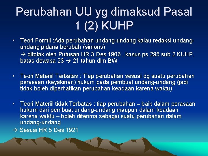 Perubahan UU yg dimaksud Pasal 1 (2) KUHP • Teori Formil : Ada perubahan