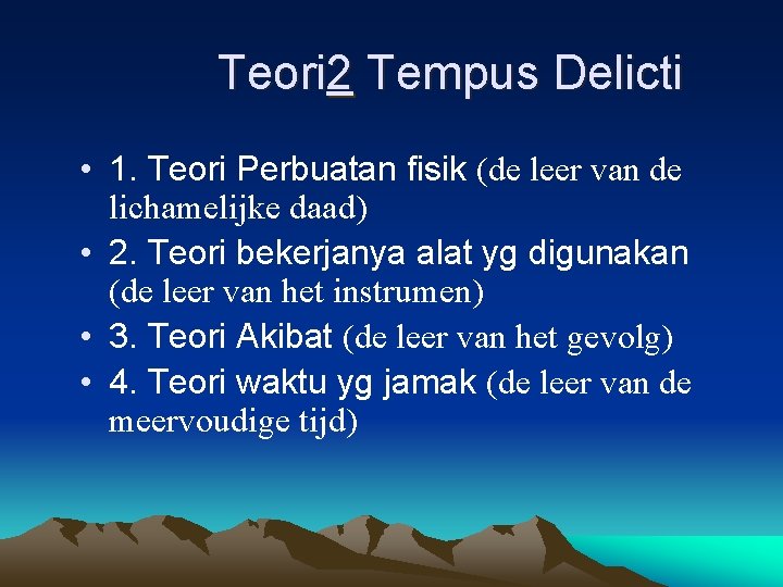 Teori 2 Tempus Delicti • 1. Teori Perbuatan fisik (de leer van de lichamelijke